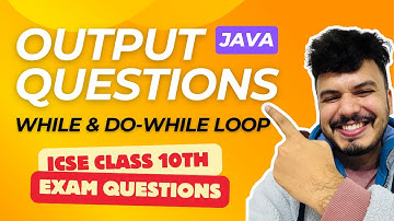 Output Questions While Loop & Do While Loop | ICSE Class 10th | Computer Java Questions