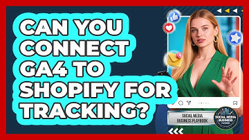 Can You Connect GA4 To Shopify For Tracking?