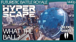 Hyper Scape - What the Ball? PC Gameplay (No commentary) 1440p