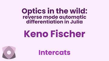 Keno Fischer: "Optics in the wild: reverse mode automatic differentiation in Julia"