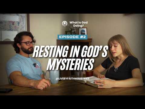 Ep. 2 | What's God Doing? -- Resting in God's Mysteries