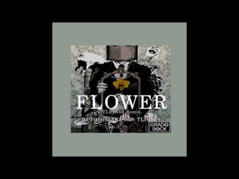 FLOWER -TLION69 Remix-/DJ YOSHITAKA feat. TLION69