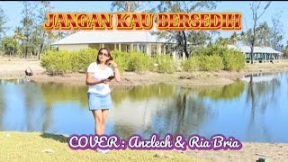 ANZLECH BERECH & RIA BRIA #Cover : JANGAN KAU BERSEDIH 