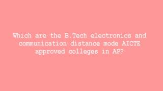 Which are the B Tech electronics and communication distance mode AICTE approved colleges in AP