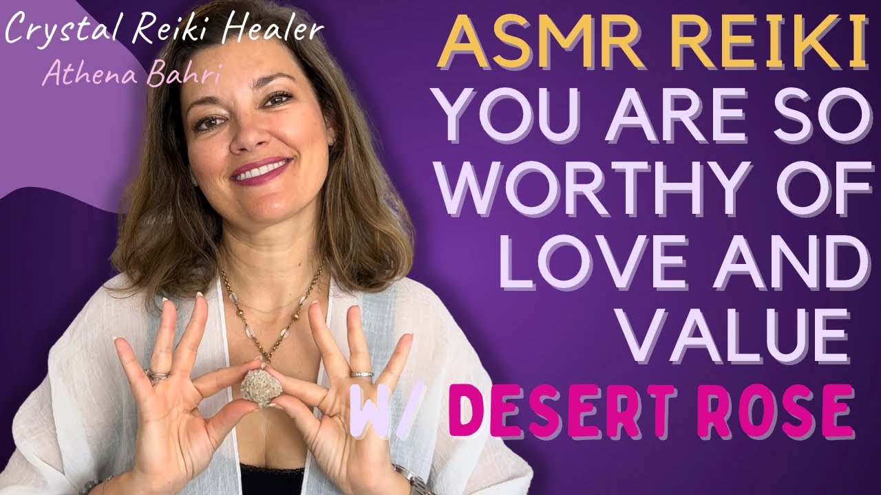 ASMR REIKI | YOU ARE WORTHY OF LOVE & VALUE | Desert Rose Crystal | 