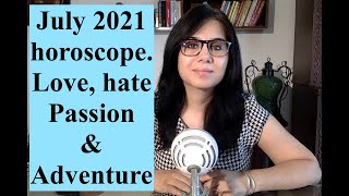 July 2021 horoscope. Love, passion &amp; adventure.