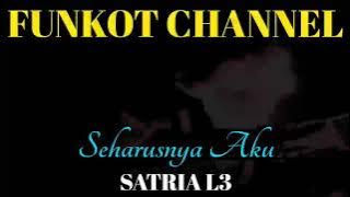 SEHARUSNYA AKU SATRIA L3 SINGLE FUNKOT