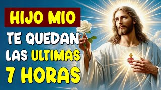 Dios Dice: No Tienes Tiempo Solo Quedan 7 Horas No IGNORES | Mensaje de Dios Para ti | Jesús dice