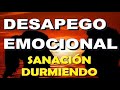 "DESAPEGO EMOCIONAL"  Qué es el apego emocional? Dormir sanando el apego