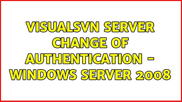 VisualSVN Server Change of Authentication - Windows Server 2008