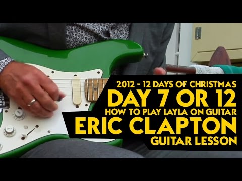 2012 - 12 Days of Christmas - Day 7 or 12 - How to Play Layla on Guitar - Eric Clapton Guitar Lesson