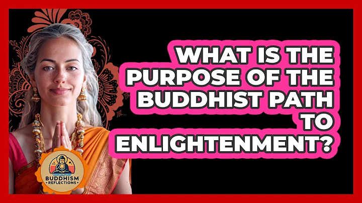 What Is The Purpose Of The Buddhist Path To Enlightenment?