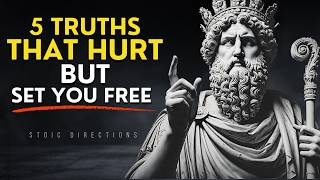 5 Harsh Truths That HURT But Will Set You Free - You Need to Hear to Heal | STOICISM