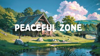 Peaceful Zone 🌳 Mind Relax and Refresh with Lofi Hip Hop 🍃 Chill beat to [ Relax - Sleep - Study ]