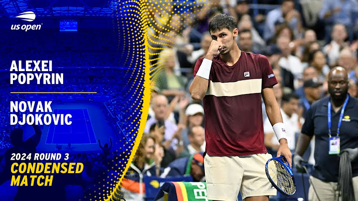 Alexei Popyrin vs. Novak Djokovic Condensed Match | 2024 US Open Round 3