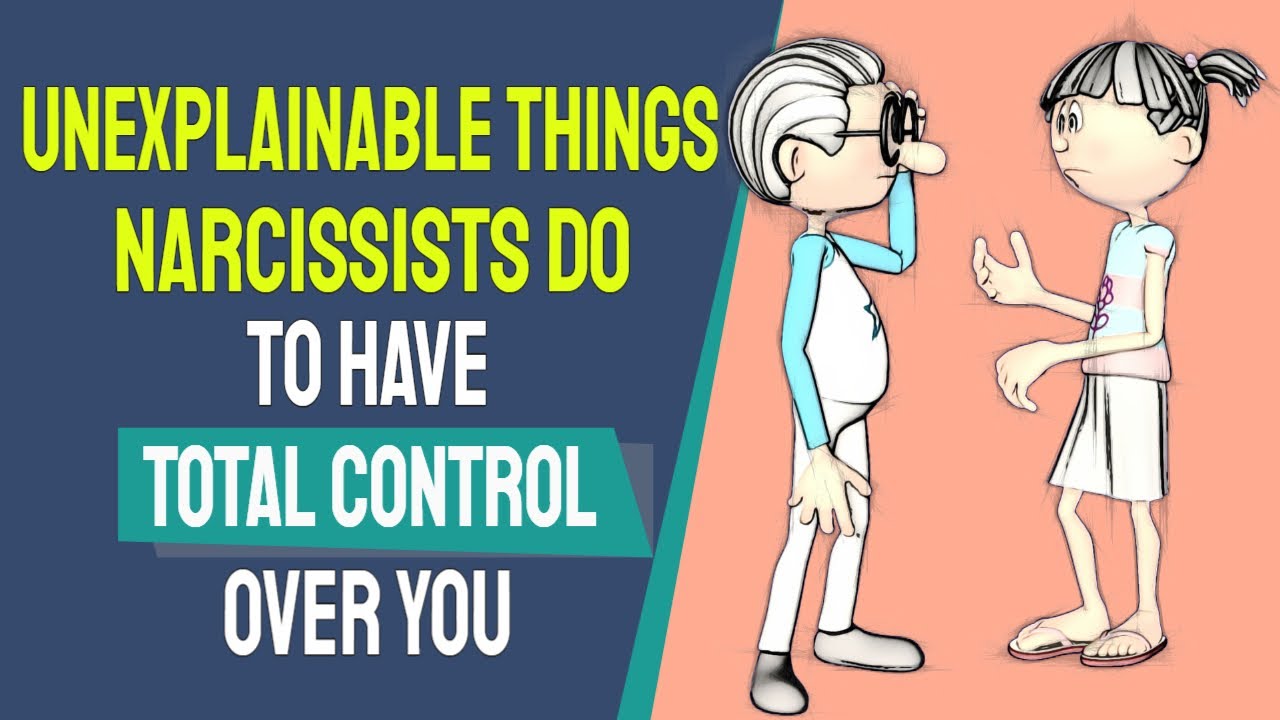 6 Unexplainable Things Narcissists Do to Have Total Control Over You ...