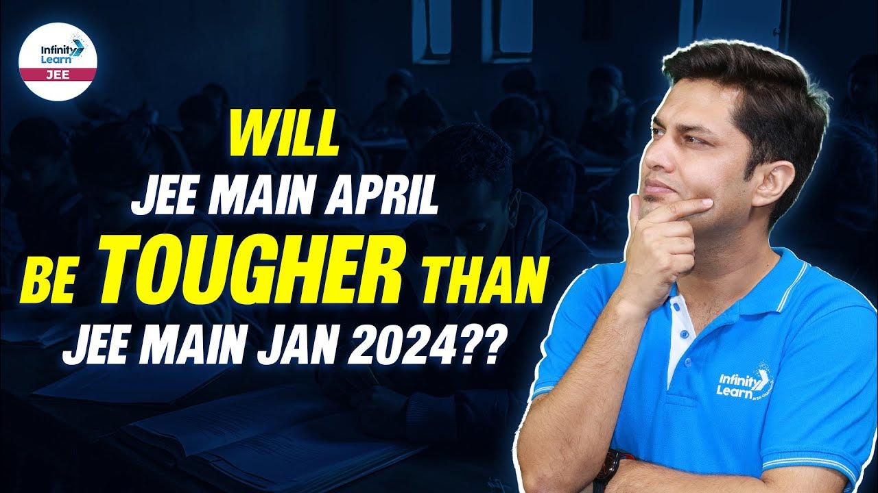Will JEE Main April Attempt Be Tougher Than JEEMains2024 January will-jee-main-april-attempt-be-tougher-than-jeemains2024-january