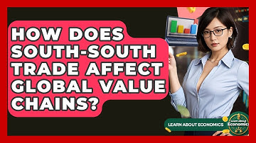 How Does South-South Trade Affect Global Value Chains? - Learn About Economics