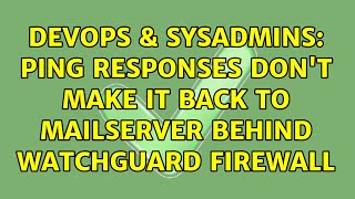 DevOps & SysAdmins: Ping responses don't make it back to mailserver behind watchguard firewall