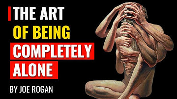 Joe Rogan  - The Art of Being Completely Alone And Really Enjoying It