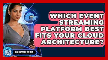Which Event Streaming Platform Best Fits Your Cloud Architecture? - Cloud Stack Studio