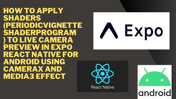 How to Apply Shaders To Live Camera PREVIEW in Expo React Native For Android using CameraX