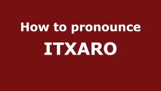 Download lagu How to Pronounce ITXARO in Spanish PronounceNames com How to Pronounce ITXARO in Spanish PronounceNames com