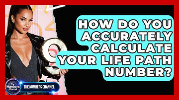 How Do You Accurately Calculate Your Life Path Number? - The Numbers Channel