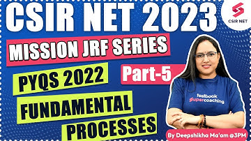 CSIR NET 2023 | MISSION JRF SERIES | PYQS 2022 Fundamental Processes | Part 5 | Deepshikha Ma