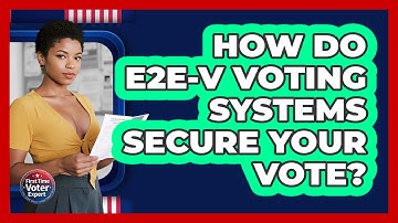 How Do E2E-V Voting Systems Secure Your Vote? - First Time Voter Expert