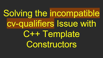 Solving the incompatible cv-qualifiers Issue with C+ +  Template Constructors