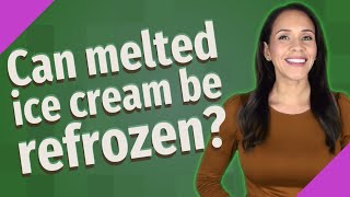 Can Melted Ice Cream Be Refrozen?