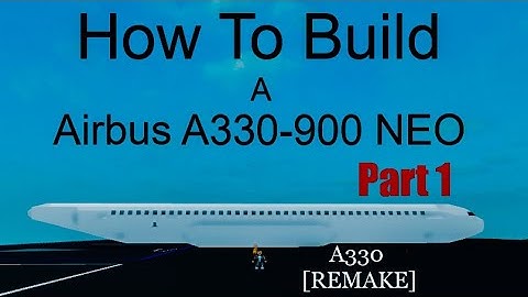 How To Build a Airbus A330-900 NEO on (Plane Crazy) Roblox Part 1