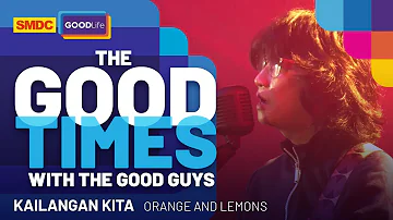 Orange and Lemons Performs 'Kailangan Kita' Live on SMDC Good Times with the Good Guys