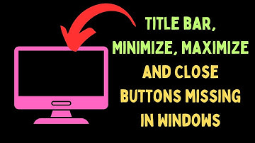 How to Fix Title Bar, Minimize, Maximize and Close Buttons Missing in Windows 11