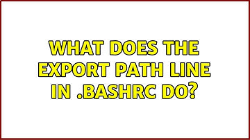 Ubuntu: What does the export PATH line in .bashrc do? (2 Solutions!!)