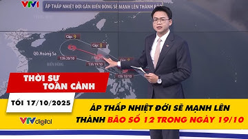 Thời sự toàn cảnh tối 17/10: Áp thấp nhiệt đới sẽ mạnh lên thành bão số 12 trong ngày 19/10 | VTV24
