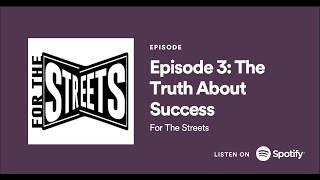 For The Streets Podcast | Episode 3 | The Truth About Success
