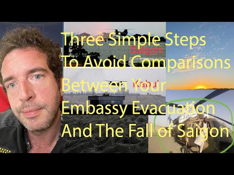 How To Minimize Comparisons Between Your Embassy Evacuation And The Fall Of Saigon