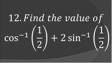 Find the value of cos-1(1/2)+2sin-1(1/2). Inverse trigonometry Exercise 2.1, question-12.