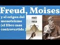 Freud, Moisés y la Religión Monoteísta; el libro mas controvertido !