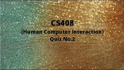 CS408 (Human Computer Interaction) Quiz No.2 Solution