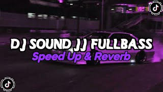 DJ Sound JJ Kane Full Bass (Speed Up X Reverb)🎧