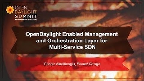 OpenDaylight Management vesves Orchestration Layer for Multi Service SDN Cengiz Alaettinoglu