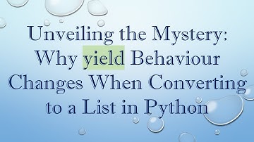 Unveiling the Mystery: Why yield Behaviour Changes When Converting to a List in Python