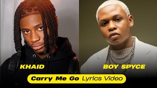 Khaid, Boy Spyce • Carry Me Go (Lyrics)