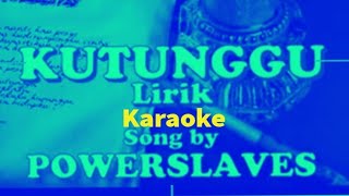 Ku Tunggu (Karaoke)-Power Slaves