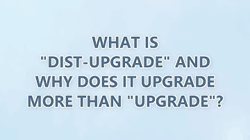 What is "dist-upgrade" and why does it upgrade more than "upgrade"? (3 SOLUTIONS!!)