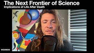 Next Frontier Of Science: Implications Of Life After Death