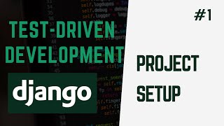Project Intro And Set Up | Learn Test-Driven Development With Django  #1